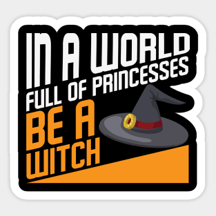 In a world full of princesses be a Witch Halloween Witch Hat Costume Gift Sticker